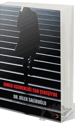 Erkek Egemenliği Can Çekişiyor – Dilek Salihoğlu – Cinius Yayınları kitap kapağı