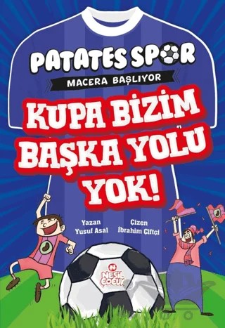 Kupa Bizim Başka Yolu Yok! - Patatesspor Macera Başlıyor – Yusuf Asal – Nesil Çocuk Yayınları kitap kapağı