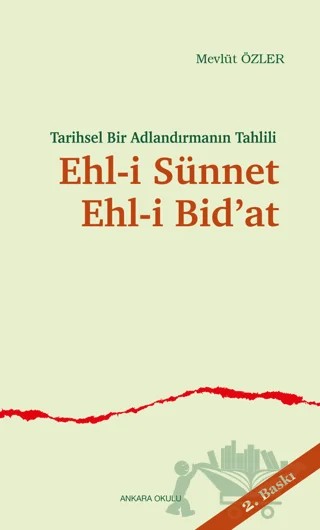 Tarihsel Bir Adlandırmanın Tahlili Ehl-i Sünnet Ehl-i Bid’at – Mevlüt Özler – Ankara Okulu Yayınları kitap kapağı