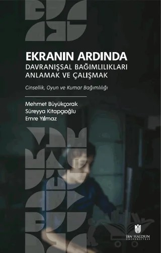Ekranın Ardında Davranışsal Bağımlılıkları Anlamak ve Çalışmak – Kolektif – İbn Haldun Üniversitesi Yayınları kitap kapağı
