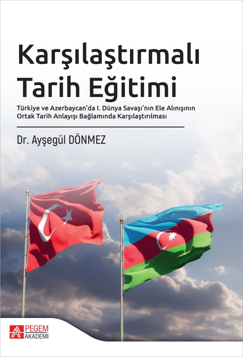 Karşılaştırmalı Tarih Eğitimi Türkiye ve Azerbaycan’da I. Dünya Savaşı’nın Ele Alınışının Ortak Tarih Anlayışı Bağlamında Karşılaştırılması – Pegem Akademi Yayıncılık kitap kapağı
