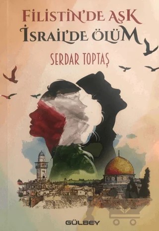 Filistin’de Aşk İsrail’de Ölüm – Serdar Toptaş – Gülbey Yayınları kitap kapağı