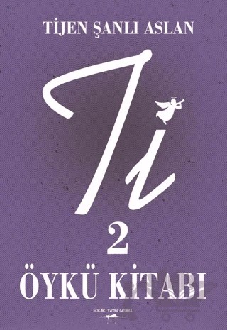 Ti 2 - Öykü Kitabı – Tijen Şanlı Aslan – Sokak Kitapları Yayınları kitap kapağı