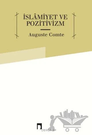 İslamiyet ve Pozitivizm – Auguste Comte – Dergah Yayınları kitap kapağı