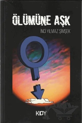 Ölümüne Aşk – İnci Yılmaz Şimşek – Yazarın Kendi Yayını - İnci Yılmaz Şimşek kitap kapağı