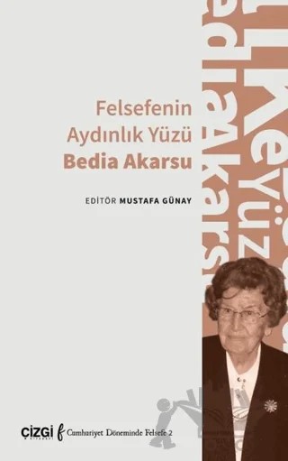 Felsefenin Aydınlık Yüzü Bedia Akarsu – Mustafa Günay – Çizgi Kitabevi Yayınları kitap kapağı
