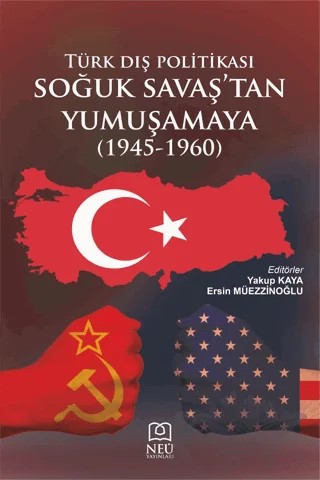 Türk Dış Politikası Soğuk Savaşın Başından Yumuşamaya (1945-1960) – Kolektif – Necmettin Erbakan Üniversitesi Yayınları kitap kapağı