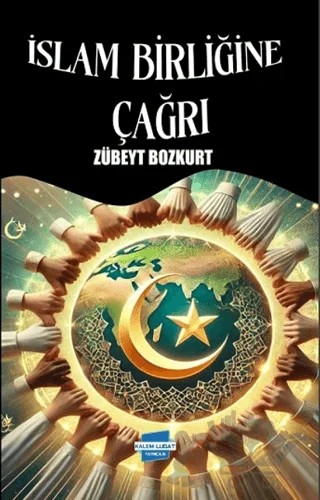 İslam Birliğine Çağrı – Zübeyt Bozkurt – Kalem Lügat Yayıncılık kitap kapağı