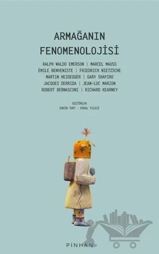 Armağanın Fenomenolojisi – Emile Benveniste, Friedrich Wilhelm Nietzsche, Gary Shapiro, Jacques Derrida, Jean-Luc Marion, Marcel Mauss, Martin Heidegger, Ralph Waldo Emerson, Richard Kearney, Robert Bernasconi – Pinhan Yayıncılık kitap kapağı