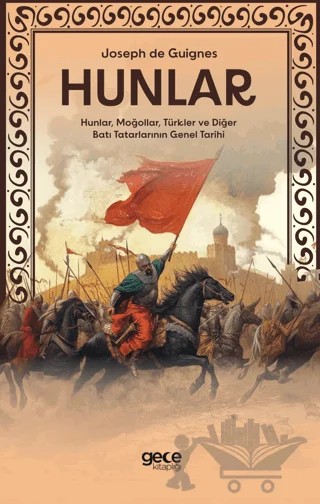 Hunlar - Hunlar, Moğollar, Türkler ve Diğer Batı Tatarlarının Genel Tarihi – Joseph de Guignes – Gece Kitaplığı kitap kapağı