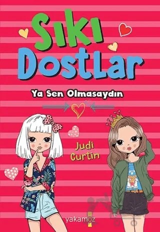 Sıkı Dostlar - Ya Sen Olmasaydın – Judi Curtin – Yakamoz Yayınevi kitap kapağı