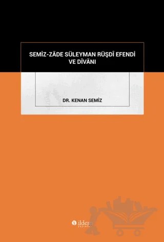 Semiz-zade Süleyman Rüşdi Efendi ve Divanı – Kenan Semiz – İldem Yayınları kitap kapağı