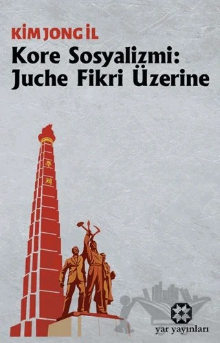 Kore Sosyalizmi: Juche Fikri Üzerine – Kim Jong İl – Yar Yayınları kitap kapağı