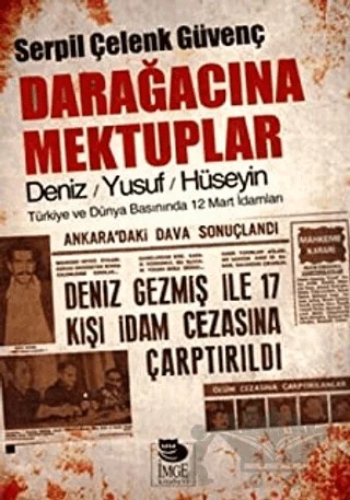Darağacına Mektuplar Deniz-Yusuf-Hüseyin Türkiye ve Dünya Basınında 12 Mart İdamları – Serpil Çelenk Güvenç – İmge Kitabevi Yayınları kitap kapağı