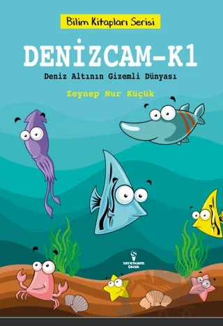 Denizcam-K1 / Deniz Altının Gizemli Dünyası – Zeynep Nur Küçük – Serencam Çocuk kitap kapağı