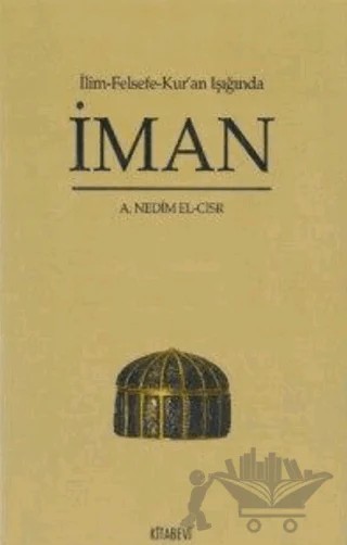 İlim Felsefe Kur’an Işığında İman – A. Nedim el-Cisr – Kitabevi Yayınları kitap kapağı