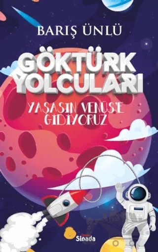 Göktürk Yolcuları Yaşasın Venüs’e Gidiyoruz – Barış Ünlü – Sinada Çocuk kitap kapağı