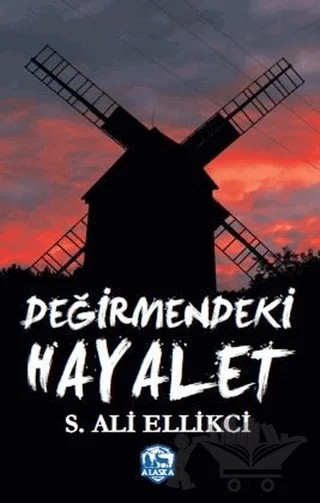 Değirmendeki Hayalet – S. Ali Ellikci – Alaska Yayınevi kitap kapağı