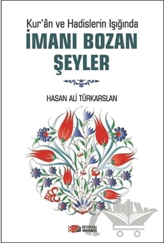 Kur'an ve Hadislerin Işığında İmanı Bozan Şeyler – Hasan Ali Türkarslan – Berikan Yayınevi kitap kapağı