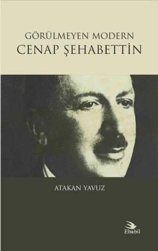 Görülmeyen Modern CENAP ŞEHABETTİN – Atakan Yavuz – Ebabil Yayınları kitap kapağı