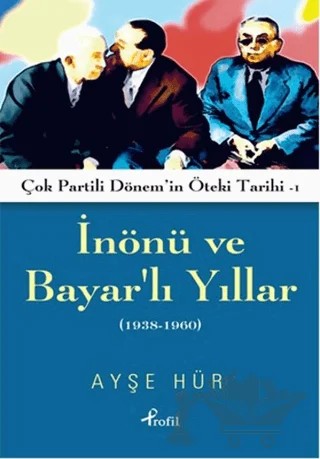 İnönü ve Bayarlı Yıllar (1938-1960) – Ayşe Hür – Profil Kitap kitap kapağı