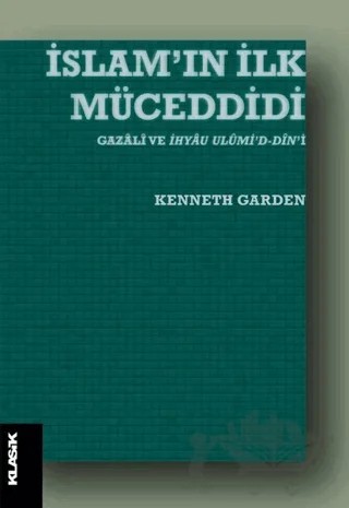 İslam’ın İlk Müceddidi – Kenneth Garden – Klasik Yayınları kitap kapağı