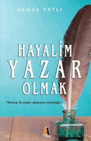 Hayalim Yazar Olmak – Osman Tatlı – Akis Kitap kitap kapağı