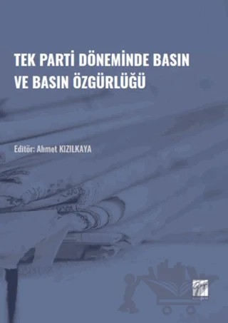Tek Parti Döneminde Basın ve Basın Özgürlüğü – Kolektif – Gazi Kitabevi kitap kapağı