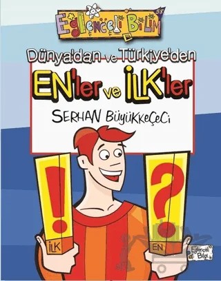 Dünya’dan ve Türkiye’den En’ler ve İlk’ler – Serhan Büyükkeçeci – Eğlenceli Bilgi Yayınları kitap kapağı