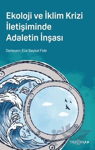 Ekoloji ve İklim Krizi İletişiminde Adaletin İnşası – Ece Baykal Fide – Yeni İnsan Yayınevi kitap kapağı