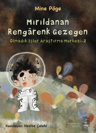 Mırıldanan Rengarenk Gezegen - Olmadık İşler Araştırma Merkezi-2 – Mine Pöge – İthaki Çocuk Yayınları kitap kapağı