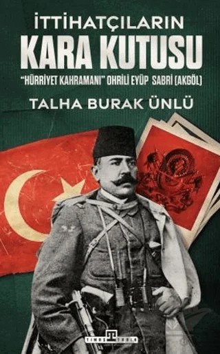 İttihatçıların Kara Kutusu – Talha Burak Ünlü – Timaş Tarih kitap kapağı