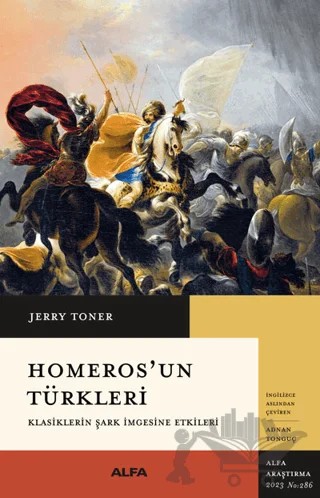 Homeros’un Türkleri Klasiklerin Şark İmgesine Etkileri – Jerry Toner – Alfa Yayınları kitap kapağı