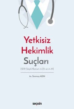 Yetkisiz Hekimlik Suçları (1219 Sayılı Kanun m.25 ve m.41) – Serenay Ağın – Seçkin Yayıncılık kitap kapağı