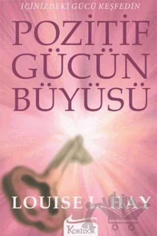 Pozitif Gücün Büyüsü İçinizdeki Gücü Keşfedin – Louise L. Hay – Koridor Yayıncılık kitap kapağı