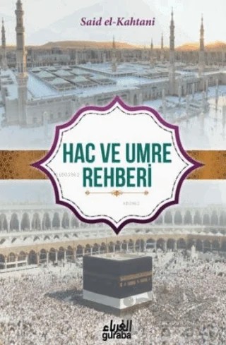 Kur’an ve Sünnet’in Işığında Hac ve Umre Rehberi – Saîd El‐Kâhtânî – Guraba Yayınları kitap kapağı