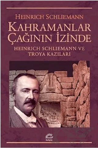 Kahramanlar Çağının İzinde – Heinrich Schliemann – İletişim Yayınevi kitap kapağı