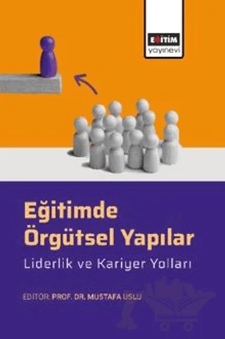 Eğitimde Örgütsel Yapılar, Liderlik ve Kariyer Yolları – Münevver Çetin, Beyzanur Çetintaş, Yusuf Alpaydın, İsmail Avşar, Merve Aydın, Sibel Öztürk Demir, Güvel Çelebi, Aysel Korkmaz Beyoğlu, Esma Değirmencioğlu, Ahmet Faruk Levent, Mehmet Çağrı Saltan, Elveda Çevik – Eğitim Yayınevi - Bilimsel Eserler kitap kapağı