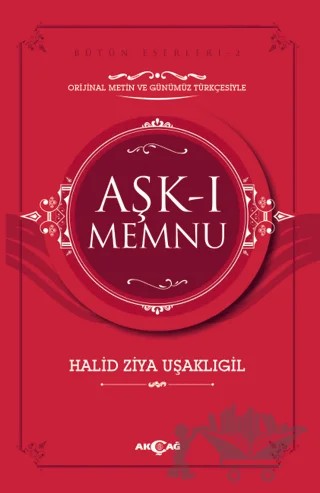 Aşk-ı Memnu (Orijinal Metin ve Günümüz Türkçesiyle) – Halit Ziya Uşaklıgil – Akçağ Yayınları kitap kapağı