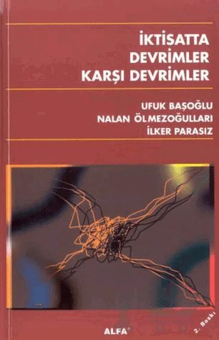 İktisatta Devrimler Karşı Devrimler – İlker Parasız, Nalan Ölmezoğulları, Ufuk Başoğlu – Alfa Aktüel Yayınları kitap kapağı