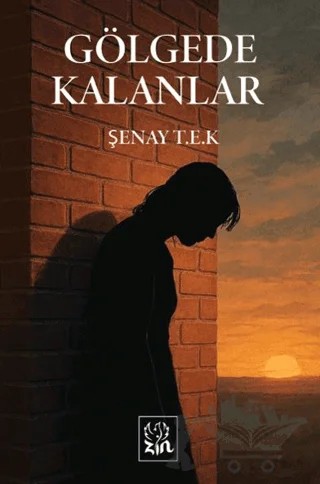 Gölgede Kalanlar – Şenay T. E. K. – Zin Kitap Yayınları kitap kapağı