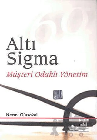Altı Sigma Müşteri Odaklı Yönetim – Necmi Gürsakal – Nobel Akademik Yayıncılık kitap kapağı
