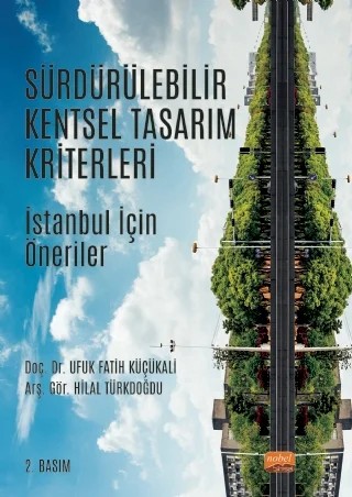 SÜRDÜRÜLEBİLİR KENTSEL TASARIM KRİTERLERİ - İstanbul İçin Öneriler – Ufuk Fatih Küçükali, Hilal Türkdoğdu – Nobel Bilimsel Eserler kitap kapağı