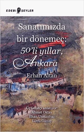 Sanatımızda Bir Dönemeç: 50’li Yıllar, Ankara – Erhan Altan – Edebi Şeyler kitap kapağı