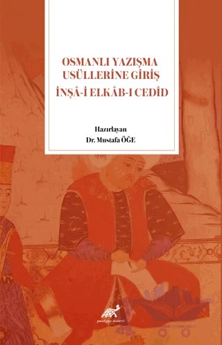 Osmanlı Yazışma Usüllerine Giriş İnşa-i Elkab-ı Cedid – Mustafa Öğe – Paradigma Akademi Yayınları kitap kapağı