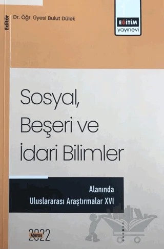 Sosyal, Beşeri Ve İdari Bilimler Temel Alanında Akademik Çalışmalar - XVI – Kolektif – Eğitim Yayınevi - Bilimsel Eserler kitap kapağı