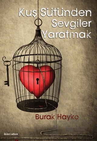 Kuş Sütünden Sevgiler Yaratmak – Burak Hayko – İkinci Adam Yayınları kitap kapağı