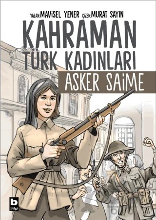 Kahraman Türk Kadınları Asker Saime – Mavisel Yener – Bilgi Yayınevi kitap kapağı