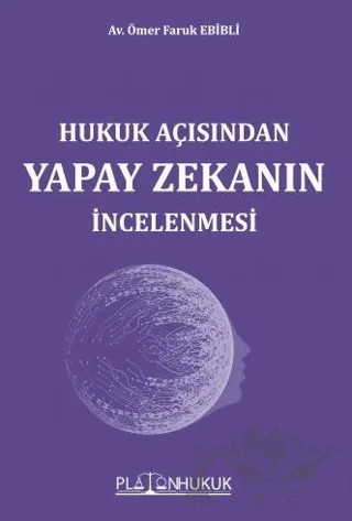 Hukuk Açısında Yapay Zekanın İncelenmesi – Ömer Faruk Ebibli – Platon Hukuk kitap kapağı