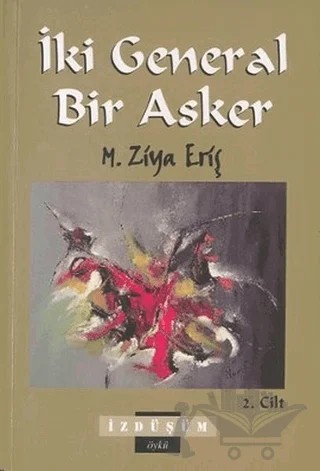 İki General Bir Asker - 2. Cilt – Mehmet Ziya Eriş – İzdüşüm Yayınları kitap kapağı